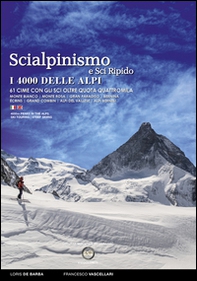 Scialpinismo e sci ripido i 4000 delle Alpi. 61 cime con gli sci oltre quota quattromila. Monte Bianco. Monte Rosa. Gran Paradiso. Bernina Écrins. Grand Combin. Alpi Del Vallese. Alpi Bernesi. Ediz. italiana e inglese - Librerie.coop