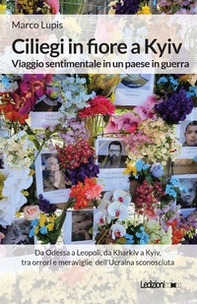 Ciliegi in fiore a Kyiv. Viaggio sentimentale in un paese in guerra - Librerie.coop