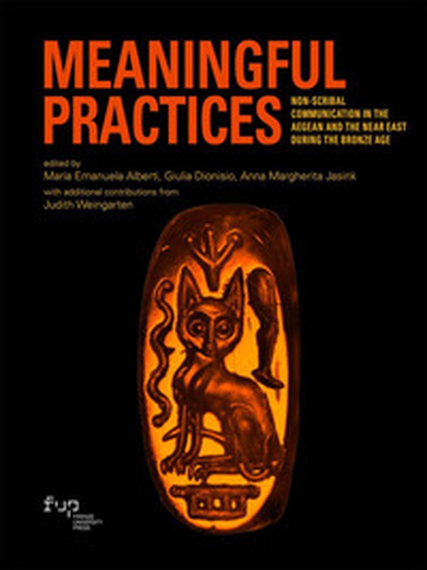 Meaningful practices. Non-scribal communication in the Aegean and the Near East during the Bronze Age - Librerie.coop