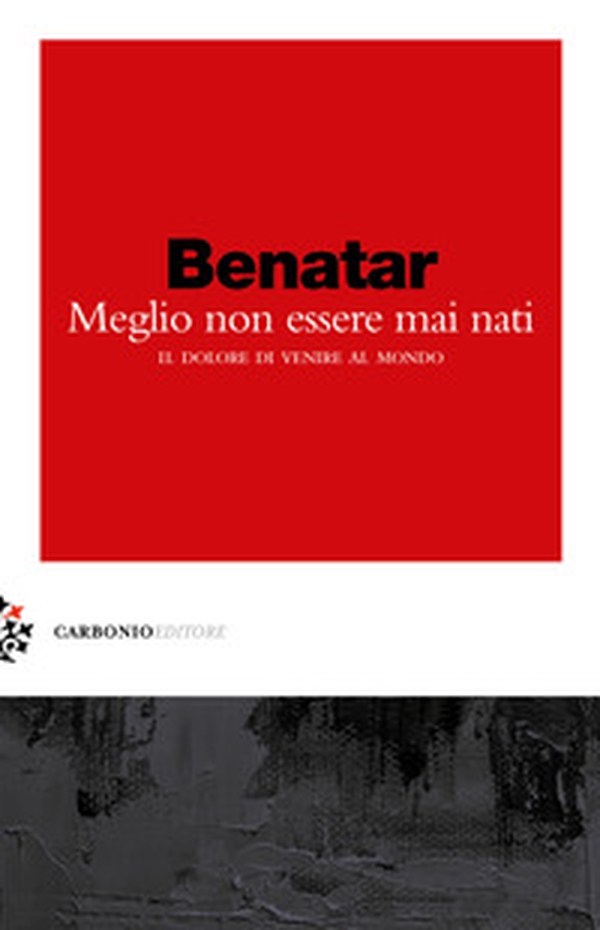 Meglio non essere mai nati. Il dolore di venire al mondo - Librerie.coop Meglio non essere mai nati. Il dolore di venire al mondo - Librerie.coop