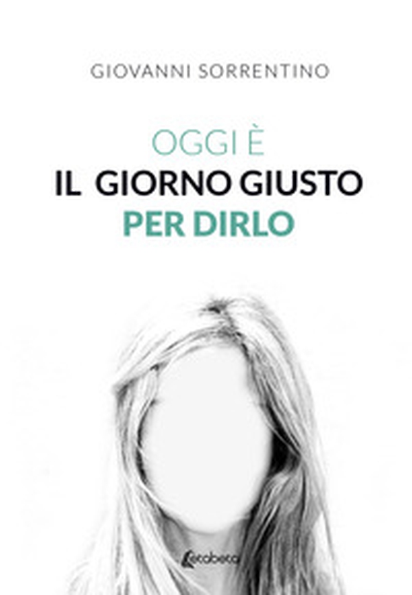 Oggi è il giorno giusto per dirlo - Librerie.coop Oggi è il giorno giusto per dirlo - Librerie.coop