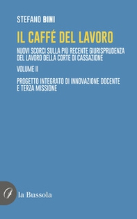 Il caffè del lavoro. Nuovi scorci sulla più recente giurisprudenza del lavoro della Corte di Cassazione - Vol. 2 - Librerie.coop