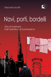 Navi, porti, bordelli. Vita di marinaio. Dall'Adriatico al Sudamerica - Librerie.coop Navi, porti, bordelli. Vita di marinaio. Dall'Adriatico al Sudamerica - Librerie.coop