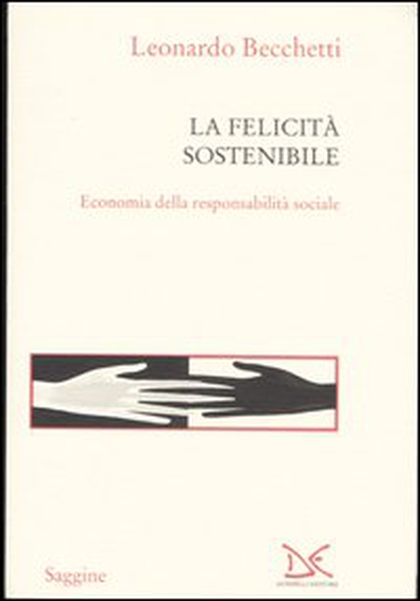 La felicità sostenibile. Economia della responsabilità sociale - Librerie.coop