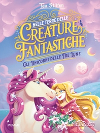 Gli Unicorni delle Tre Lune. Nelle terre delle creature fantastiche - Librerie.coop
