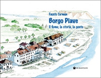 Borgo Piave. Il fiume, la storia, la gente - Librerie.coop