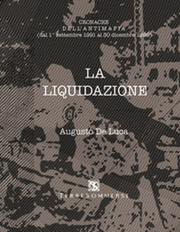 La liquidazione. Cronache dell'antimafia (dal 1 settembre al 30 dicembre 1992) - Librerie.coop