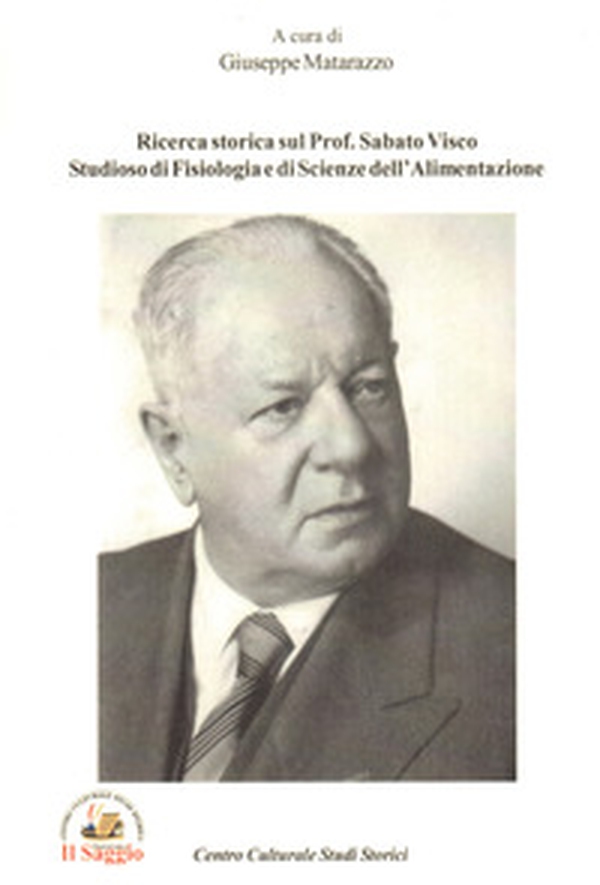 Ricerca storica sul Prof. Sabato Visco studioso di Fisiologia e di Scienze dell'Alimentazione - Librerie.coop Ricerca storica sul Prof. Sabato Visco studioso di Fisiologia e di Scienze dell'Alimentazione - Librerie.coop
