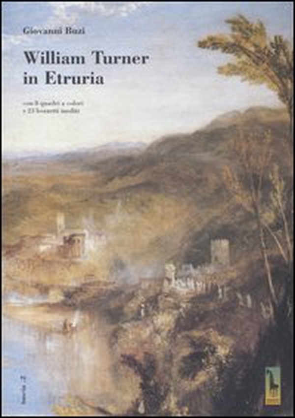 William Turner in Etruria. Con 8 quadri a colori e 23 bozzetti inediti - Librerie.coop William Turner in Etruria. Con 8 quadri a colori e 23 bozzetti inediti - Librerie.coop
