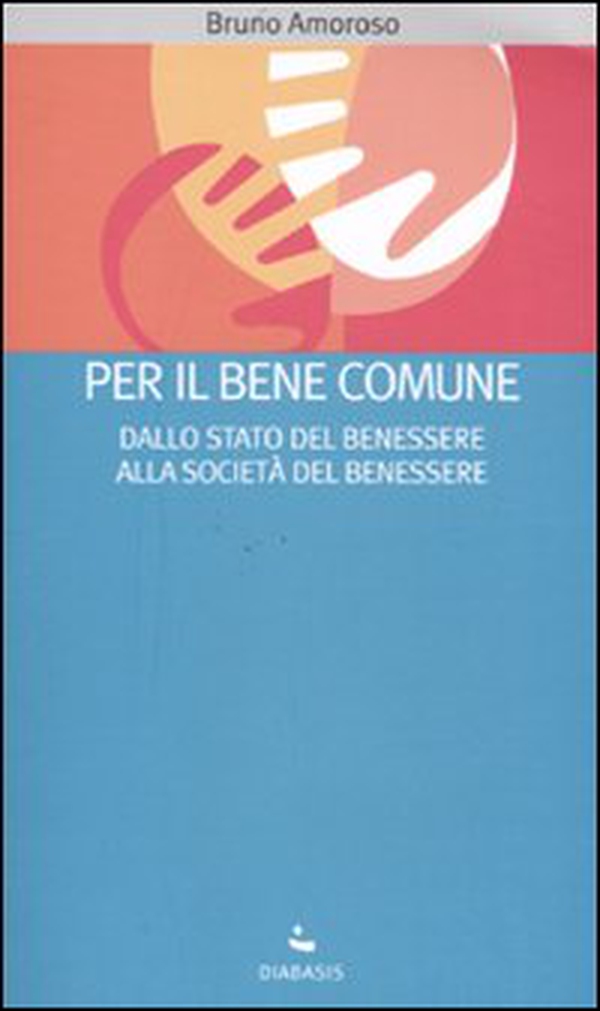 Per il bene comune. Dallo stato del benessere alla società del benessere - Librerie.coop Per il bene comune. Dallo stato del benessere alla società del benessere - Librerie.coop