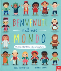 Benvenuti nel mio mondo. Un inno ai bambini e a tutte le culture! - Librerie.coop