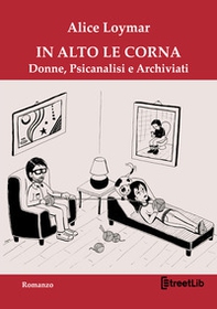 In alto le corna. Donne, psicanalisi e archiviati - Librerie.coop In alto le corna. Donne, psicanalisi e archiviati - Librerie.coop