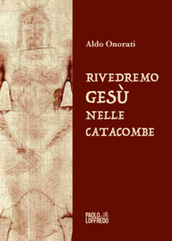 Rivedremo Gesù nelle catacombe - Librerie.coop Rivedremo Gesù nelle catacombe - Librerie.coop