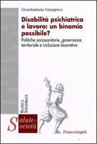 Disabilità psichiatrica e lavoro: un binomio possibile? Politiche sociosanitarie, governance territoriale e inclusione lavorativa - Librerie.coop