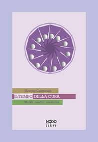 Il tempo della cura. Malati, medici, medicine - Librerie.coop