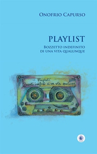 Playlist. Bozzetto indefinito di una vita qualunque - Librerie.coop