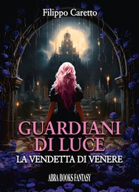 Guardiani di luce. La vendetta di Venere - Librerie.coop