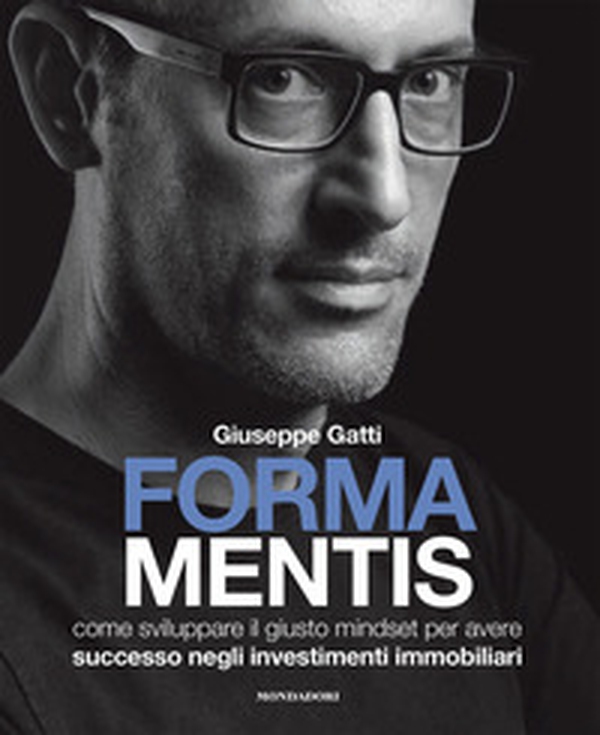 Forma mentis. Come sviluppare il giusto mindset per avere successo negli investimenti immobiliari - Librerie.coop Forma mentis. Come sviluppare il giusto mindset per avere successo negli investimenti immobiliari - Librerie.coop