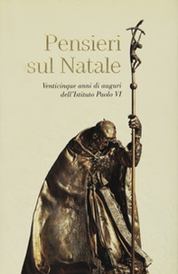 Pensieri sul Natale. Venticinque anni di auguri dell'Istituto Paolo VI - Librerie.coop
