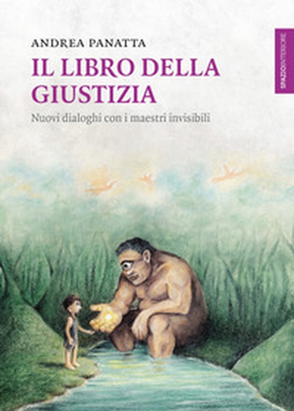 Il libro della giustizia. Nuovi dialoghi con i maestri invisibili - Librerie.coop