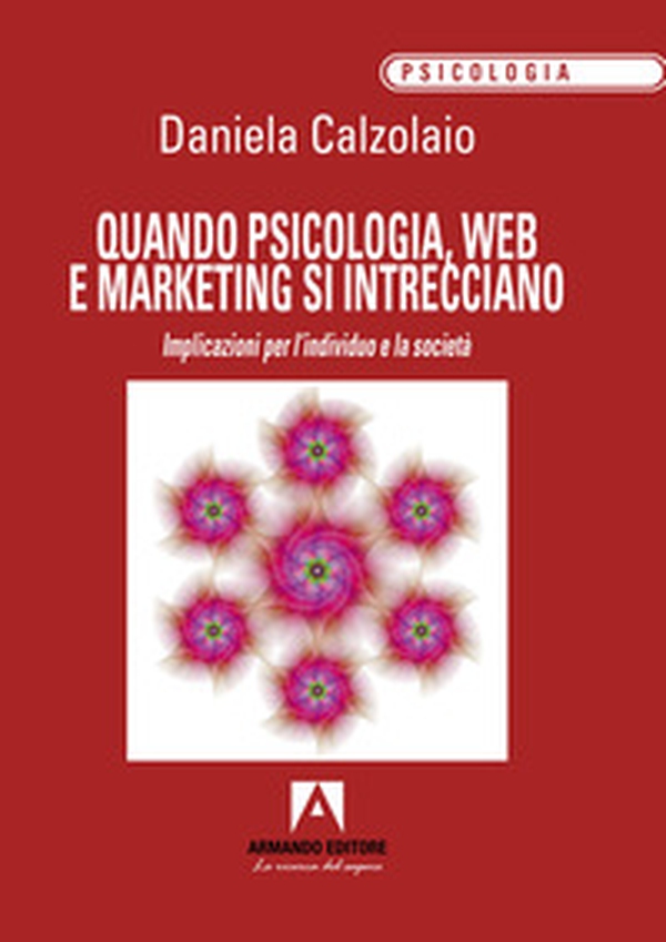 Quando psicologia, web e marketing si intrecciano. Implicazioni per l'individuo e la società - Librerie.coop Quando psicologia, web e marketing si intrecciano. Implicazioni per l'individuo e la società - Librerie.coop