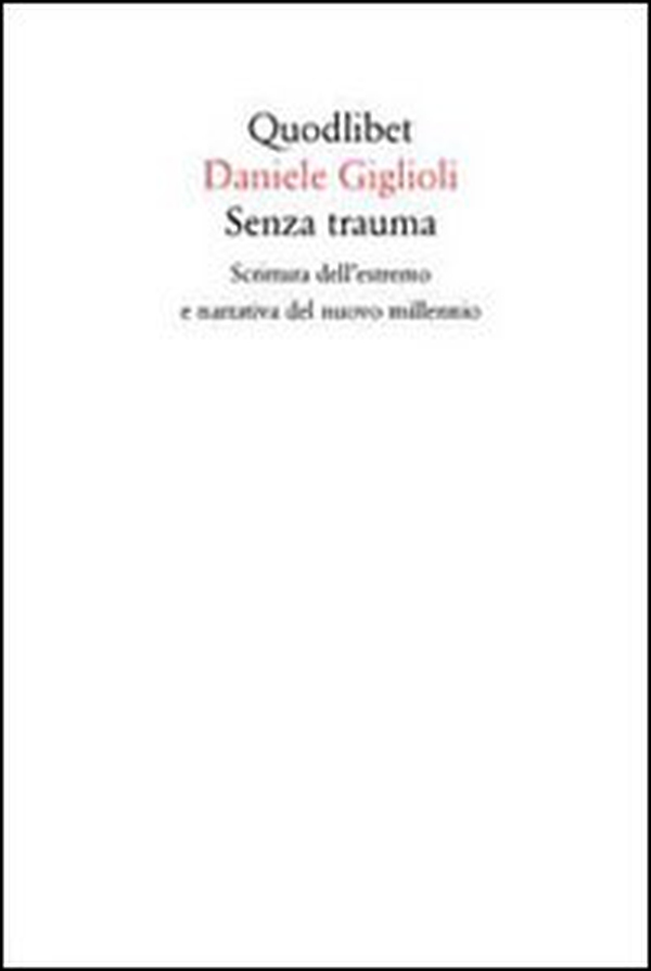 Senza trauma. Scrittura dell'estremo e narrativa del nuovo millennio - Librerie.coop Senza trauma. Scrittura dell'estremo e narrativa del nuovo millennio - Librerie.coop