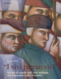 «I vivi parean vivi». Scritti di storia dell'arte italiana del Duecento e del Trecento - Librerie.coop «I vivi parean vivi». Scritti di storia dell'arte italiana del Duecento e del Trecento - Librerie.coop