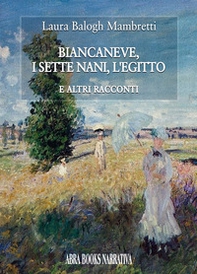 Biancaneve, i sette nani, l'Egitto. E altri racconti - Librerie.coop Biancaneve, i sette nani, l'Egitto. E altri racconti - Librerie.coop
