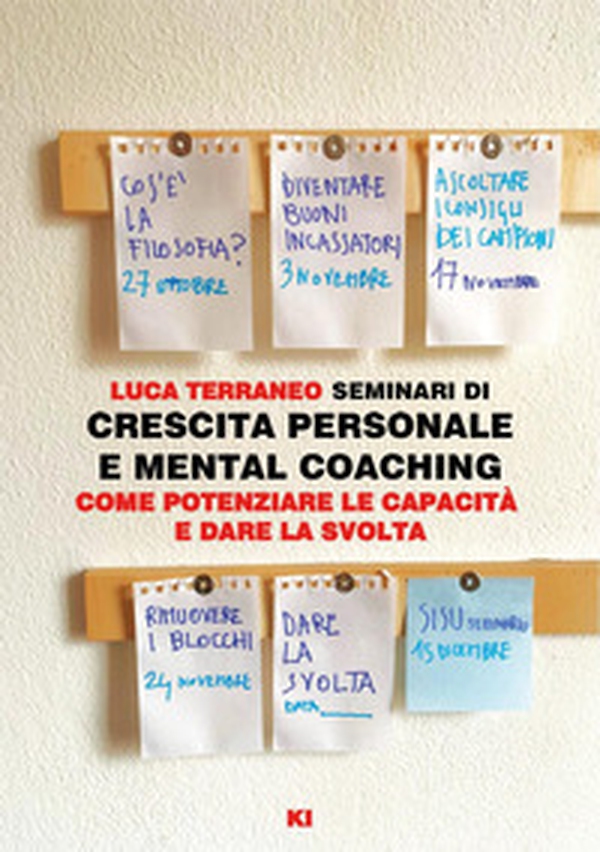 Seminari di crescita personale e mental coaching. Come potenziare le capacità e dare la svolta - Librerie.coop