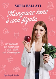 Mangiare bene è una figata. 101 domande per rispondere a tutti i dubbi sull'alimentazione - Librerie.coop