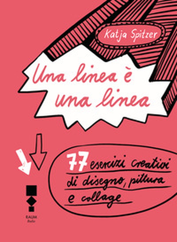 Una linea è una linea. 77 esercizi creativi di disegno, pittura e collage - Librerie.coop Una linea è una linea. 77 esercizi creativi di disegno, pittura e collage - Librerie.coop