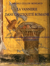 La vannerie dans l'antiquité romaine. Les ateliers de Vanniers et les vanneries de Pompéi, Herculanum et Oplontis - Librerie.coop
