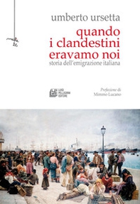 Quando i clandestini eravamo noi. Storia dell'emigrazione italiana - Librerie.coop Quando i clandestini eravamo noi. Storia dell'emigrazione italiana - Librerie.coop