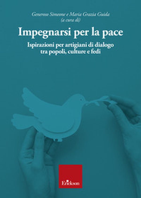 Impegnarsi per la pace. Ispirazioni per artigiani di dialogo tra popoli, culture e fedi - Librerie.coop