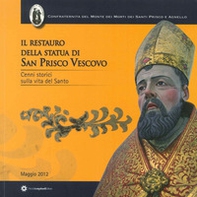 Il restauro della statua di San Prisco Vescovo. Cenni storici sulla vita del Santo - Librerie.coop Il restauro della statua di San Prisco Vescovo. Cenni storici sulla vita del Santo - Librerie.coop