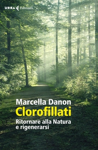 Clorofillati. Rieducarsi alla natura e rigenerarsi - Librerie.coop Clorofillati. Rieducarsi alla natura e rigenerarsi - Librerie.coop
