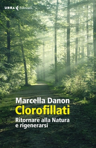 Clorofillati. Rieducarsi alla natura e rigenerarsi - Librerie.coop