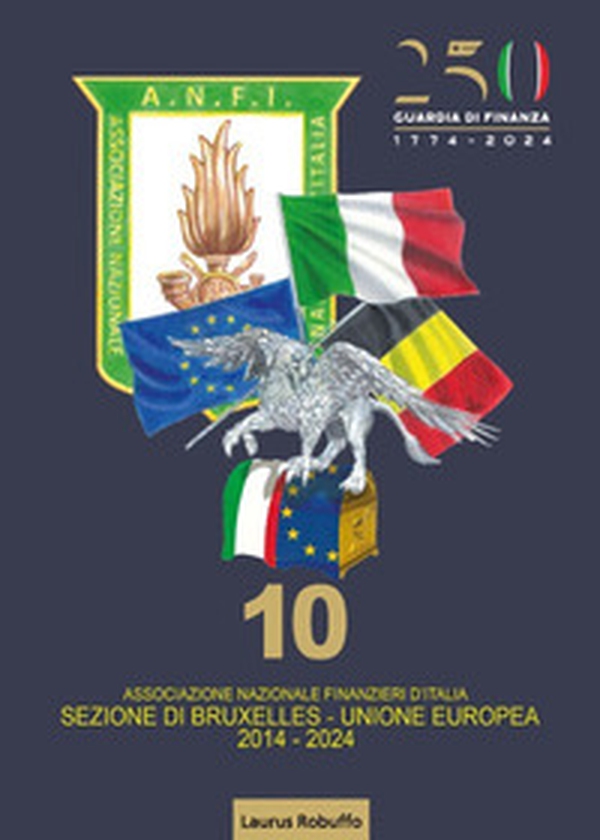 1774-2024: 250 anni di Guardia di Finanza. 2014-2024: 10 anni di Sezione ANFI di Bruxelles-UE - Librerie.coop 1774-2024: 250 anni di Guardia di Finanza. 2014-2024: 10 anni di Sezione ANFI di Bruxelles-UE - Librerie.coop