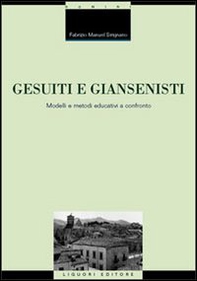 Gesuiti e Giansenisti. Modelli e metodi educativi a confronto - Librerie.coop