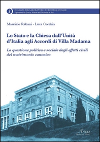 Lo Stato e la Chiesa dall'unità d'Italia agli accordi di villa Madama. La questione politica e sociale degli effetti civili del matrimonio canonico - Librerie.coop Lo Stato e la Chiesa dall'unità d'Italia agli accordi di villa Madama. La questione politica e sociale degli effetti civili del matrimonio canonico - Librerie.coop