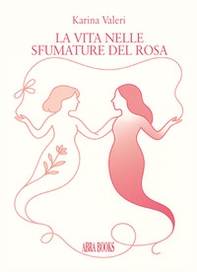 La vita nelle sfumature del rosa. La vida en los tonos del rosa - Librerie.coop