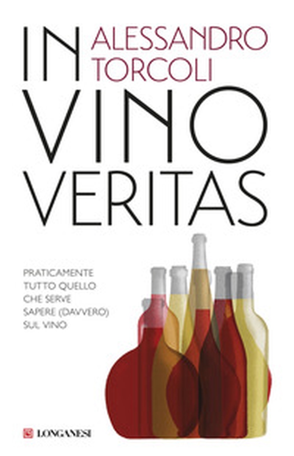 In vino veritas. Praticamente tutto quello che serve sapere (davvero) sul vino - Librerie.coop In vino veritas. Praticamente tutto quello che serve sapere (davvero) sul vino - Librerie.coop