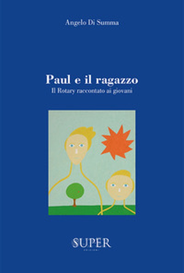 Paul e il ragazzo. Il Rotary raccontato ai giovani - Librerie.coop Paul e il ragazzo. Il Rotary raccontato ai giovani - Librerie.coop