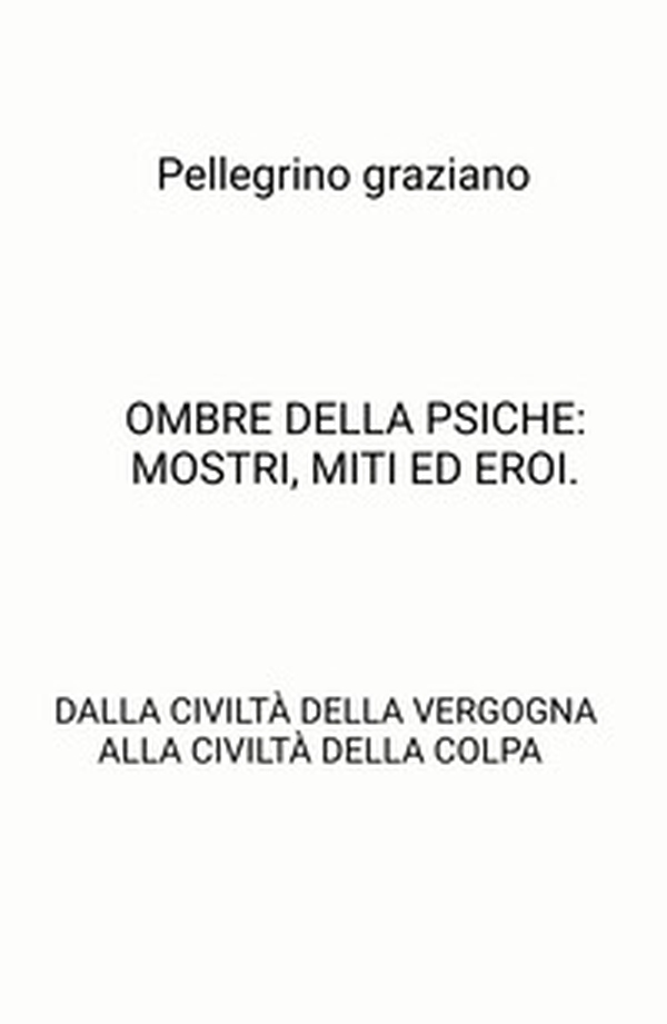 Ombre della psiche: mostri, miti ed eroi. Dalla civiltà della vergogna alla civiltà della colpa - Librerie.coop Ombre della psiche: mostri, miti ed eroi. Dalla civiltà della vergogna alla civiltà della colpa - Librerie.coop