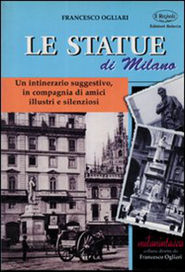 Statue di Milano. Un itinerario suggestivo, in compagnia di amici illustri e silenziosi - Librerie.coop Statue di Milano. Un itinerario suggestivo, in compagnia di amici illustri e silenziosi - Librerie.coop