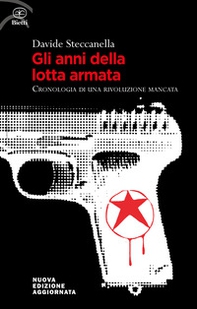 Gli anni della lotta armata. Cronologia di una rivoluzione mancata - Librerie.coop