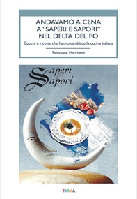 Andavamo a cena a «Saperi e sapori» nel Delta del Po. Cuochi e ricette che hanno cambiato la cucina italiana - Librerie.coop Andavamo a cena a «Saperi e sapori» nel Delta del Po. Cuochi e ricette che hanno cambiato la cucina italiana - Librerie.coop