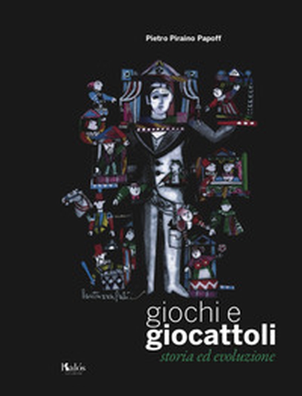 Giochi e giocattoli. Storia ed evoluzione - Librerie.coop Giochi e giocattoli. Storia ed evoluzione - Librerie.coop
