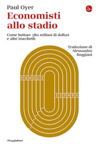 Economisti allo stadio. Come buttare 580 milioni di dollari e altri trucchetti - Librerie.coop