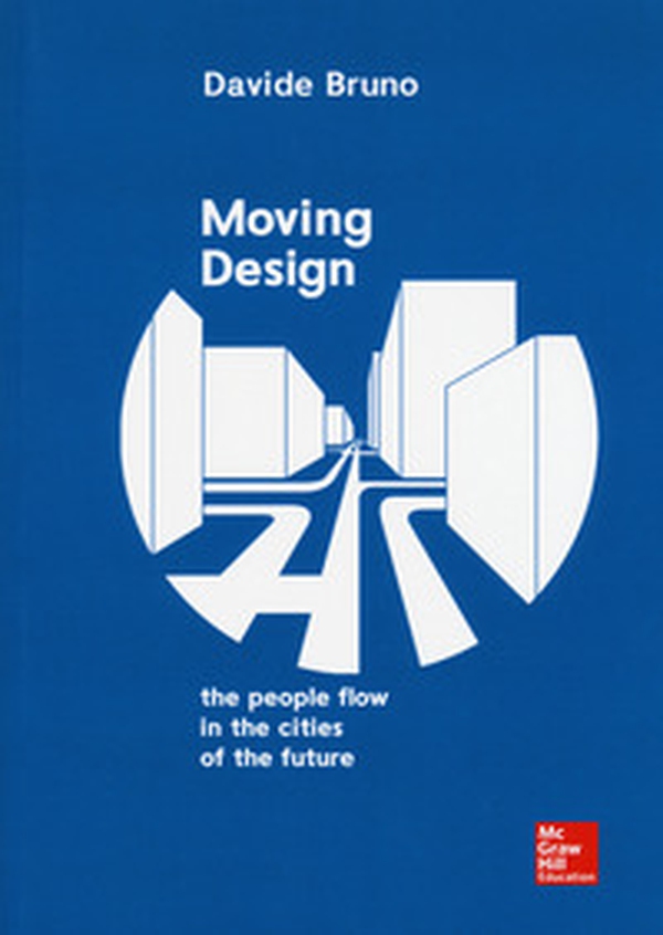 Moving design. The people flow in the cities of the future - Librerie.coop Moving design. The people flow in the cities of the future - Librerie.coop